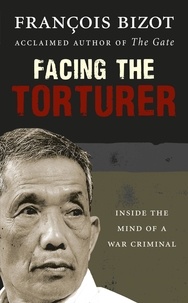 François Bizot - Facing the Torturer - Inside the mind of a war criminal.