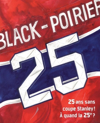 François Black et Stéphane Poirier - 25 : 25 ans sans coupe Stanley ! À quand la 25e ?.