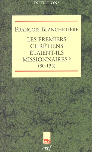 François Blanchetière - Les Premiers Chretiens Etaient-Ils Missionnaires ? (30-135).