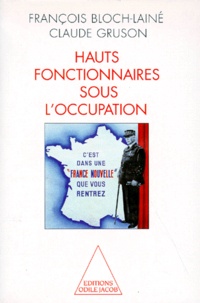 François Bloch-Lainé et Claude Gruson - Hauts fonctionnaires sous l'Occupation.