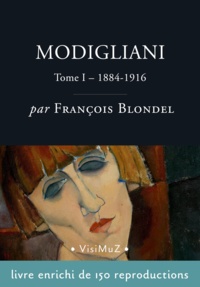 François Blondel - Modigliani  –  Tome 1, 1884-1916.