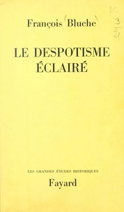 François Bluche - Le despotisme éclairé.