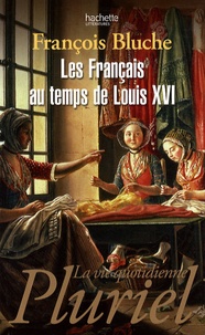 François Bluche - Les français au temps de Louis XVI.