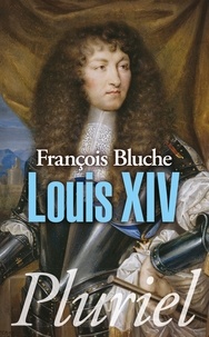 François Bluche - Louis XIV.