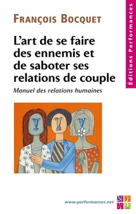 L'art de se faire des ennemis et de saboter ses relations de couple