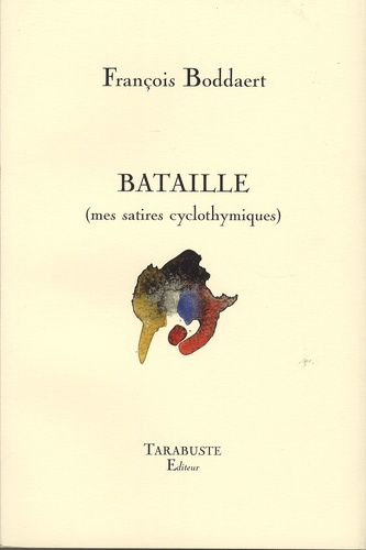François Boddaert - Bataille (mes satires cyclothymiques).