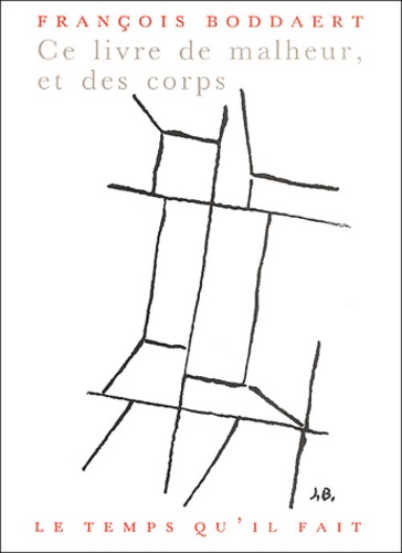 François Boddaert - Ce Livre De Malheur, Et Des Corps.