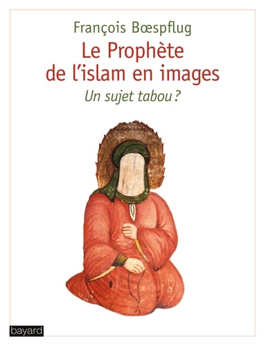 François Boespflug - Le prophète de l'islam en images - Un sujet tabou ?.