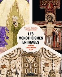François Boespflug et Françoise Bayle - Les monothéismes en images - Judaïsme, christianisme et islam.