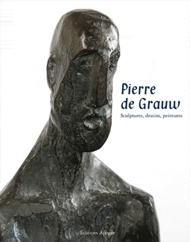François Boespflug et Pierre De Grauw - Pierre de Grauw - Sculptures, dessins, peintures.