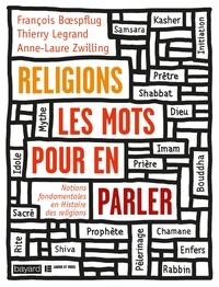 François Boespflug et Thierry Legrand - Religions, les mots pour en parler - Notions fondamentales en Histoire des religions.