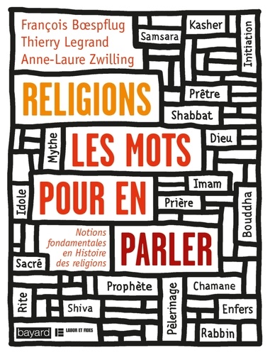 François Boespflug et Thierry Legrand - Religions, les mots pour en parler - Notions fondamentales en Histoire des religions.
