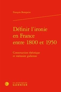 Tlchargez des livres sur ipad 1 Dfinir l'ironie en France entre 1800 et 1950  - Construction thorique et mmoire gidienne