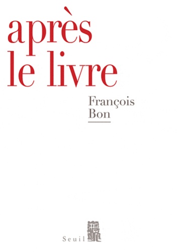 François Bon - Après le livre.