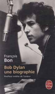 François Bon - Bob Dylan - Une biographie.