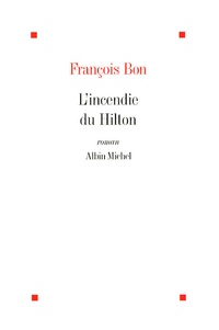François Bon - L'incendie du Hilton.