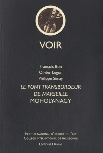 François Bon et Olivier Lugon - Le pont transbordeur de Marseille, Moholy-Nagy.