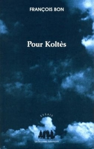 François Bon - Pour Koltes.