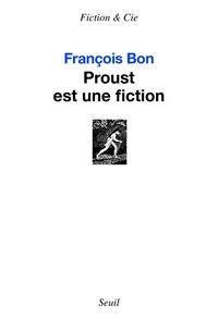 François Bon - Proust est une fiction.