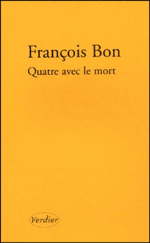 François Bon - Quatre Avec Le Mort.