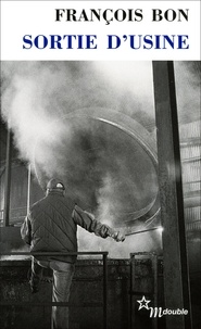 François Bon - Sortie d'usine.