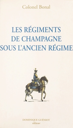 Les régiments de Champagne sous l'Ancien Régime : Champagne-infanterie, Royal-Champagne de cavalerie