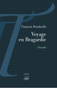 Francois Bonduelle - Voyage en Bragardie.