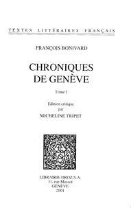 François Bonivard - Chroniques de Genève. - Tome 1, Des origines à 1504.