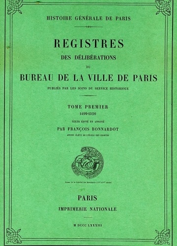 François Bonnardot - Registre des délibérations du bureau de la Ville de Paris - Tome 1, 1499-1526.