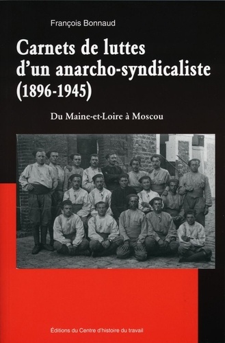 François Bonnaud - Carnets de luttes d'un anarcho-syndicaliste (1896-1945) - Du Maine-et-Loire à Moscou.