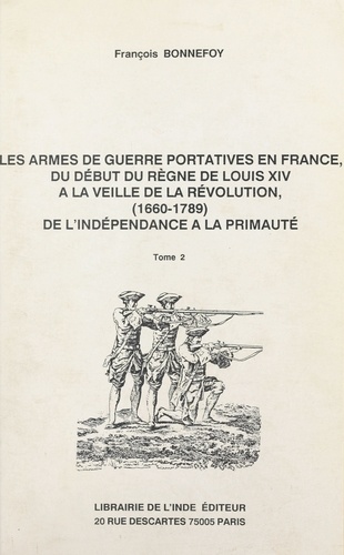 Les armes de guerre portatives en France, du début du règne de Louis XIV à la veille de la Révolution : 1660-1789, de l'indépendance à la primauté (2)