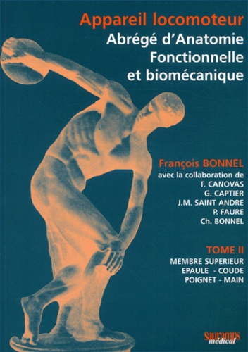 François Bonnel - Appareil locomoteur : Abrégé d'anatomie fonctionnelle et biomécanique. - Tome 2, Membre supérieur, épaule, coude, poignet, main.