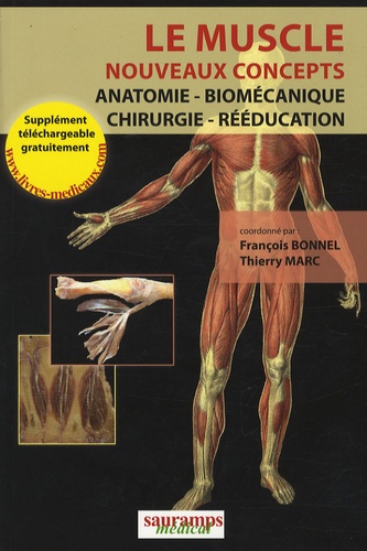 François Bonnel et Thierry Marc - Le muscle, nouveaux concepts - Anatomie, biomécanique, chirurgie, rééducation.