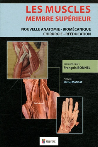 François Bonnel - Les muscles, membre supérieur - Nouvelle anatomie - Biomécanique - Chirurgie - Rééducation.