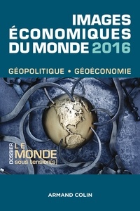 François Bost et Laurent Carroué - Images économiques du monde 2016 - Le monde sous tension(s).