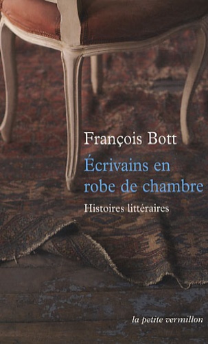 François Bott - Ecrivains en robe de chambre - Histoires littéraires.