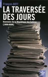 François Bott - La traversée des jours - Souvenirs de la République des Lettres (1958-2008).