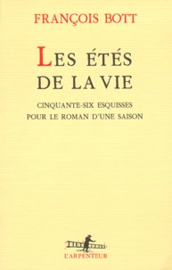 Les Etes De La Vie. Cinquante-Six Esquisses Pour Le Roman D'Une Saison
