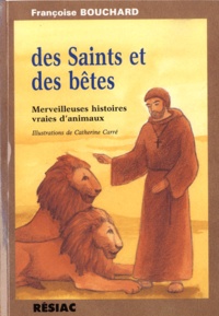 François Bouchard - Des saints et des bêtes - Merveilleuses histoires vraies d'animaux.