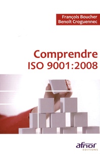 François Boucher et Benoît Croguennec - Comprendre ISO 9001 : 2008.