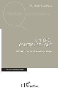 François Boudreau - L'intérêt contre l'éthique - Réflexions sur la culture et le politique.