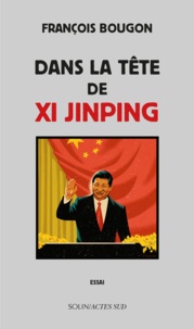 François Bougon - Dans la tête de Xi Jinping.