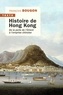 François Bougon - Histoire de Hong-Kong - De la perle de l'Orient à l'emprise chinoise.