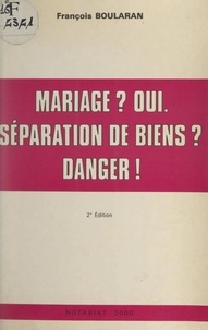 François Boularan et Gérard Julien Saint-Amand - Mariage ? Oui. Séparation de biens ? Danger !.