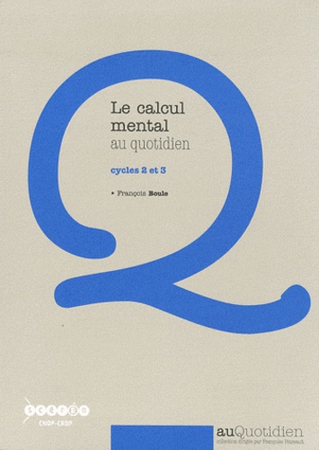 François Boule - Le calcul mental au quotidien - Cycles 2 et 3.