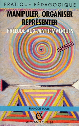 François Boule - Manipuler, Organiser, Representer. Prelude Aux Mathematiques, 2eme Edition 1994.