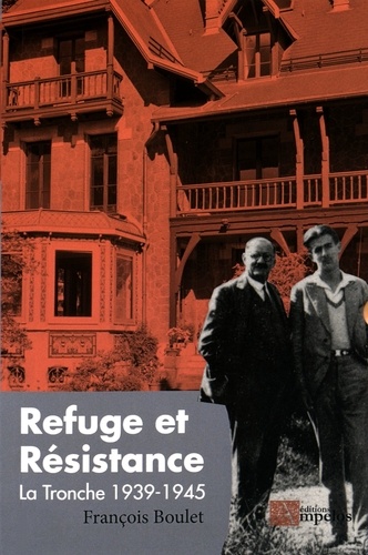 François Boulet - Refuge et Résistance - La Tronche 1939-1945.