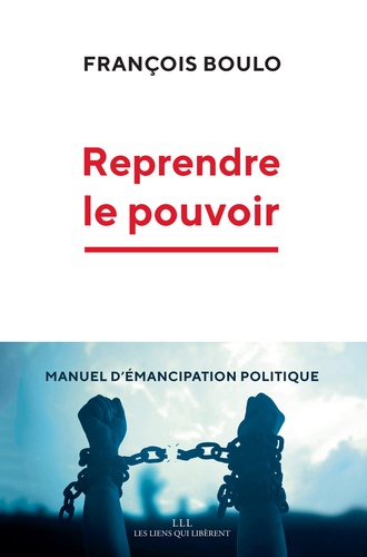 Francois Boulo - Reprendre le pouvoir - Manuel d'émancipation politique.