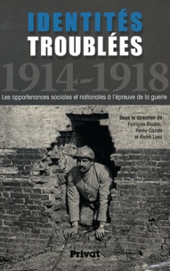 François Bouloc et Rémy Cazals - Identités troublées 1914-1918 - Les appartenances sociales et nationales à l'épreuve de la guerre.
