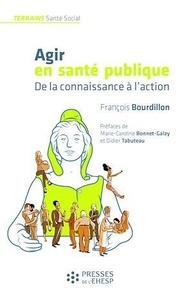 François Bourdillon - Agir en santé publique - De la connaissance à l'action.